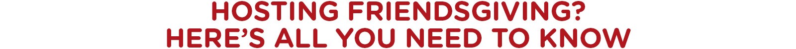 Hosting Friendsgiving? Here’s All You Need to Know?