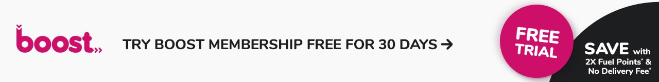 Try Boost FREE for 30 Days† SAVE up to $1,000 per year with Boost FREE grocery delivery and 2X Fuel Points.*